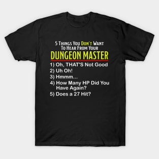 5 Things You DON'T Want to Hear...(Dark Shirts) T-Shirt